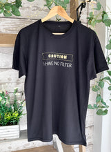 Load image into Gallery viewer, Caution I Have No Filter ~ Teeshirt