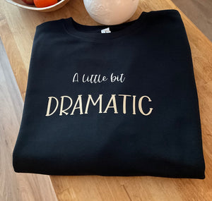 A Little Bit Dramatic ~ Sweatshirt