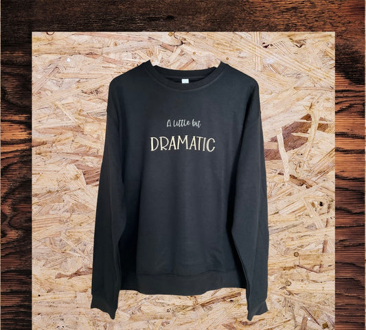A Little Bit Dramatic Sweatshirt