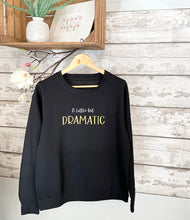 Load image into Gallery viewer, A Little Bit Dramatic ~ Sweatshirt